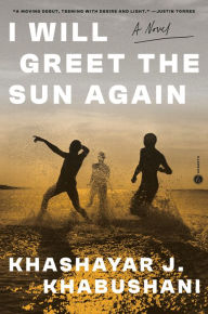 Title: I Will Greet the Sun Again: A Novel, Author: Khashayar J. Khabushani