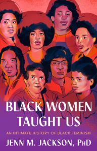 Title: Black Women Taught Us: An Intimate History of Black Feminism, Author: Jenn M. Jackson