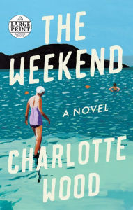 Title: The Weekend: A Novel, Author: Charlotte Wood