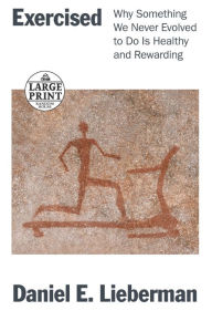 Title: Exercised: Why Something We Never Evolved to Do Is Healthy and Rewarding, Author: Daniel Lieberman