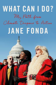 Title: What Can I Do?: My Path from Climate Despair to Action, Author: Jane Fonda