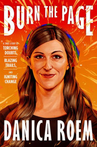 Title: Burn the Page: A True Story of Torching Doubts, Blazing Trails, and Igniting Change, Author: Danica Roem