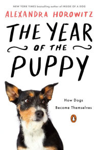 Title: The Year of the Puppy: How Dogs Become Themselves, Author: Alexandra Horowitz