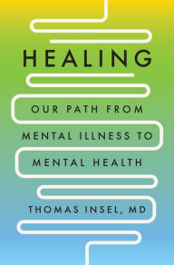 Title: Healing: Our Path from Mental Illness to Mental Health, Author: Thomas Insel MD