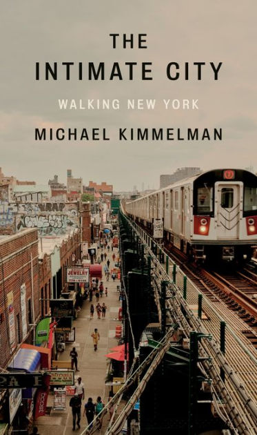 The Intimate City: Walking New York by Michael Kimmelman