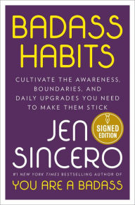 Title: Badass Habits: Cultivate the Awareness, Boundaries, and Daily Upgrades You Need to Make Them Stick (Signed Book), Author: Jen Sincero