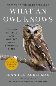 Title: What an Owl Knows: The New Science of the World's Most Enigmatic Birds, Author: Jennifer Ackerman