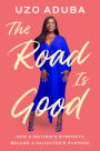 The Road Is Good: How a Mother's Strength Became a Daughter's Purpose
