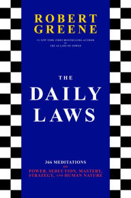 Title: The Daily Laws: 366 Meditations on Power, Seduction, Mastery, Strategy, and Human Nature, Author: Robert Greene