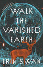 Walk the Vanished Earth: A Novel