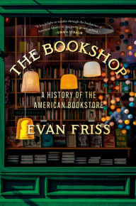 Title: The Bookshop: A History of the American Bookstore, Author: Evan Friss