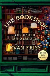 Title: The Bookshop: A History of the American Bookstore, Author: Evan Friss