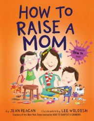 Title: How to Raise a Mom, Author: Jean Reagan