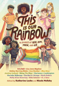 Title: This Is Our Rainbow: 16 Stories of Her, Him, Them, and Us, Author: Katherine Locke