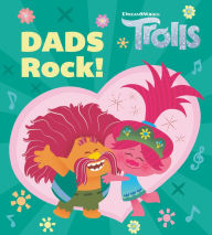 Title: Dads Rock! (DreamWorks Trolls), Author: Dennis R. Shealy