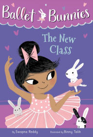 Title: Ballet Bunnies #1: The New Class, Author: Swapna Reddy