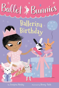 Title: Ballet Bunnies #3: Ballerina Birthday, Author: Swapna Reddy