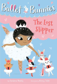 Title: Ballet Bunnies #4: The Lost Slipper, Author: Swapna Reddy