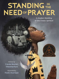 Title: Standing in the Need of Prayer: A Modern Retelling of the Classic Spiritual, Author: Carole Boston Weatherford