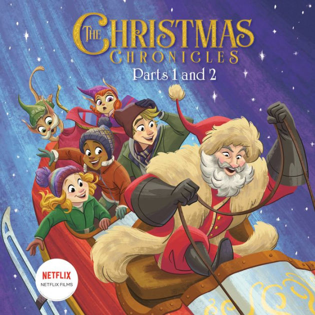 The Christmas Chronicles: Parts 1 and 2 (Netflix) by David Lewman, Alan  Batson, Hardcover | Barnes & Noble®