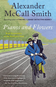 Title: Pianos and Flowers: Brief Encounters of the Romantic Kind, Author: Alexander McCall Smith