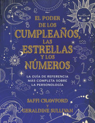 Title: El poder de los cumpleaños, las estrellas y los números: La guía de referencia c ompleta de la personología / The Power of Birthdays, Stars & Numbers, Author: Saffi Crawford