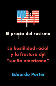 Title: El precio del racismo, Author: Eduardo Porter