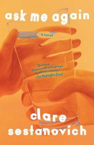 Title: Ask Me Again: A Novel, Author: Clare Sestanovich