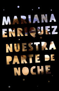 Title: Nuestra parte de noche / Our Share of Night, Author: Mariana Enriquez