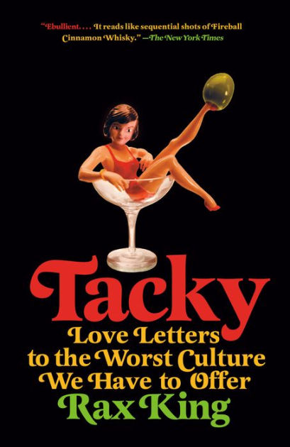 Tacky: Love Letters to the Worst Culture We Have to Offer by Rax King,  Paperback