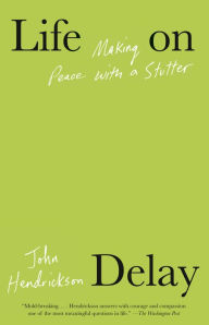 Title: Life on Delay: Making Peace with a Stutter, Author: John Hendrickson