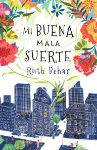 Title: Mi buena mala suerte / Lucky Broken Girl, Author: Ruth Behar