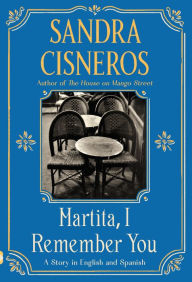Title: Martita, I Remember You/Martita, te recuerdo: A Story in English and Spanish, Author: Sandra Cisneros
