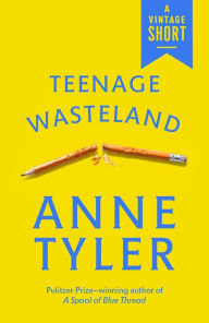 Title: Teenage Wasteland, Author: Anne Tyler