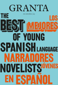 Title: Los mejores narradores jóvenes en español / Granta: The Best of Young Spanish-La nguage Novelists, Author: Valerie Miles