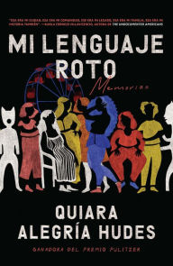 Title: Mi lenguaje roto (My Broken Language), Author: Quiara Alegría Hudes