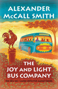 Title: The Joy and Light Bus Company (No. 1 Ladies' Detective Agency Series #22), Author: Alexander McCall Smith