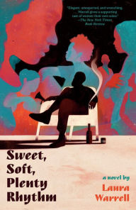 Title: Sweet, Soft, Plenty Rhythm: A Novel, Author: Laura Warrell