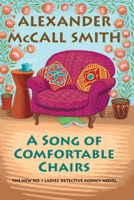 Title: A Song of Comfortable Chairs (No. 1 Ladies' Detective Agency Series #23), Author: Alexander McCall Smith