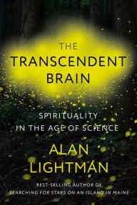 Title: The Transcendent Brain: Spirituality in the Age of Science, Author: Alan Lightman