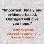 Alternative view 5 of Outraged: Why We Fight About Morality and Politics and How to Find Common Ground