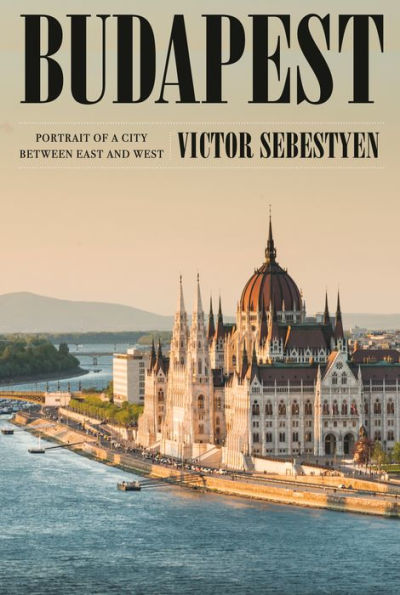 Budapest: Portrait of a City Between East and West