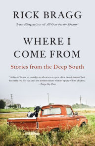 Title: Where I Come From: Stories from the Deep South, Author: Rick Bragg