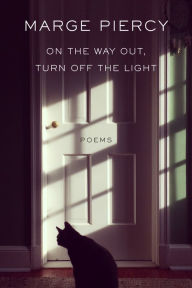 Title: On the Way Out, Turn Off the Light: Poems, Author: Marge Piercy