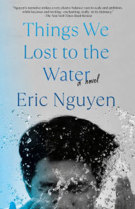 Title: Things We Lost to the Water, Author: Eric Nguyen