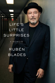 Title: Life's Little Surprises: A Memoir, Author: Rubén Blades