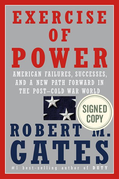 Exercise of Power: American Failures, Successes, and a New Path Forward in the Post-Cold War World (Signed Book)