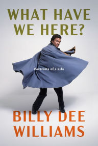 Title: What Have We Here?: Portraits of a Life, Author: Billy Dee Williams