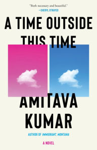 Title: A Time Outside This Time: A novel, Author: Amitava Kumar