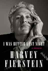 Title: I Was Better Last Night: A Memoir, Author: Harvey Fierstein